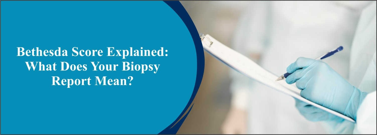 Bethesda Score Explained: What Does Your Biopsy Report Mean?