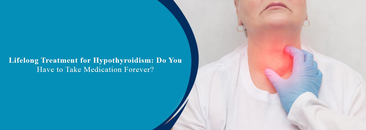 Lifelong Treatment for Hypothyroidism: Do You Have to Take Medication Forever?