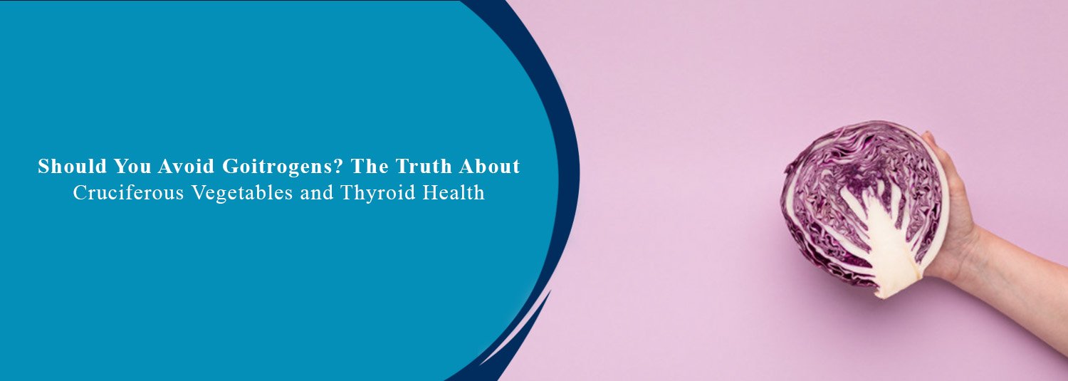 Should You Avoid Goitrogens? The Truth About Cruciferous Vegetables and Thyroid Health