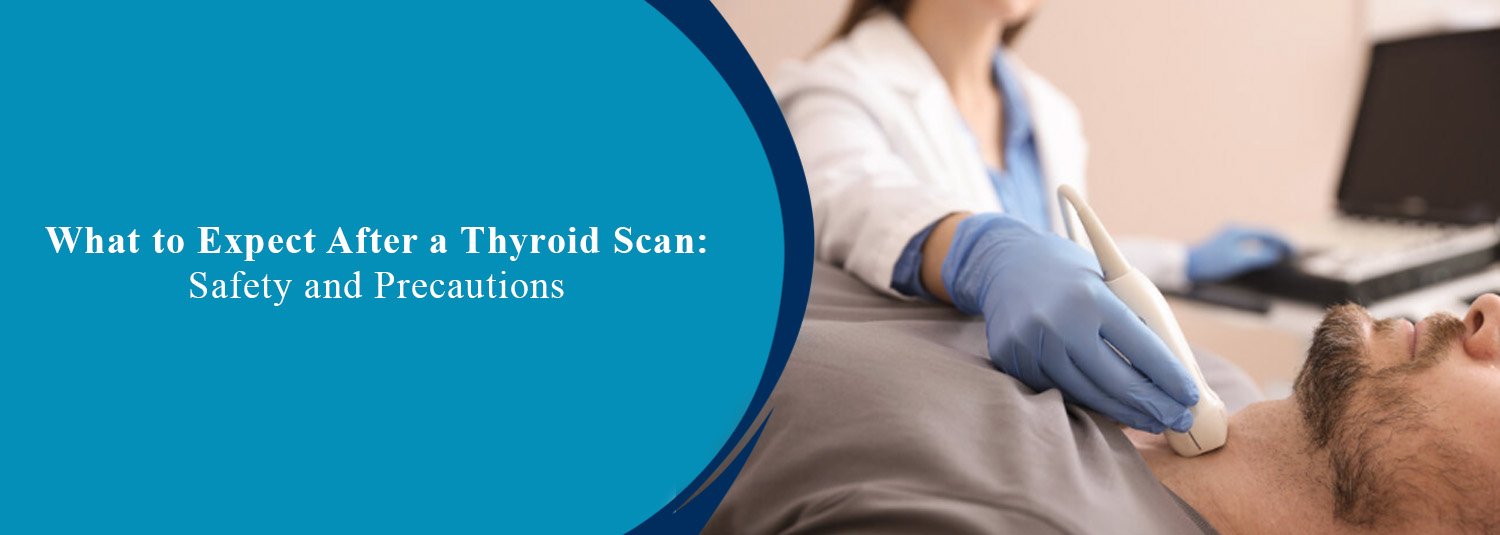 What to Expect After a Thyroid Scan: Safety and Precautions