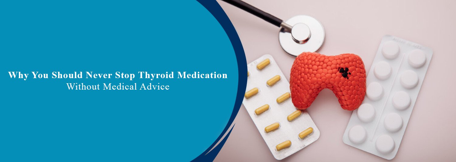 Why You Should Never Stop Thyroid Medication Without Medical Advice